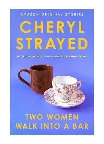 Two Women Walk into a Bar by Cheryl Strayed