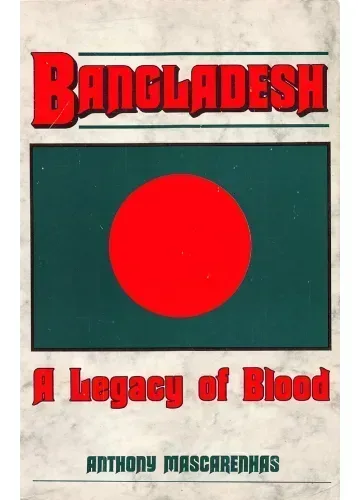 Bangladesh: A Legacy of Blood by Anthony Mascarenhas