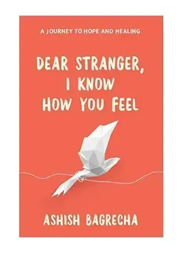 Dear Stranger, I Know How You Feel by Ashish Bagrecha