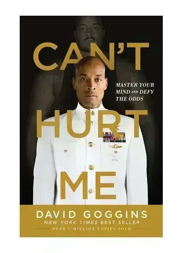 Can't Hurt Me: Master Your Mind and Defy the Odds by David Goggins