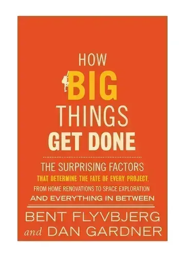 How Big Things Get Done by Bent Flyvbjerg