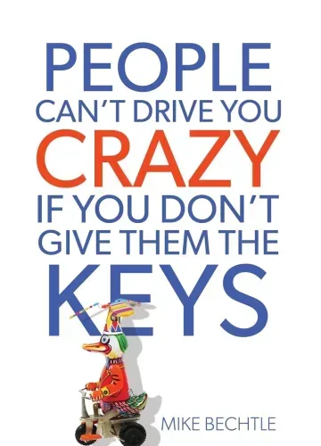 People Can't Drive You Crazy If You Don't Give Them the Keys by Dr. Mike Bechtle