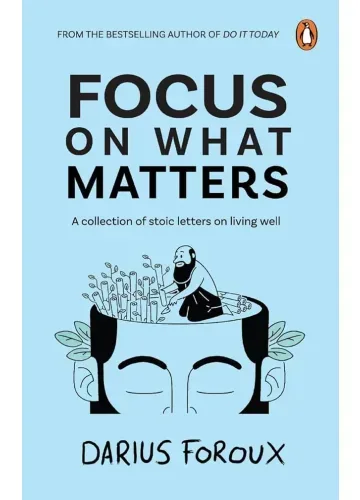 Focus on What Matters by Darius Foroux