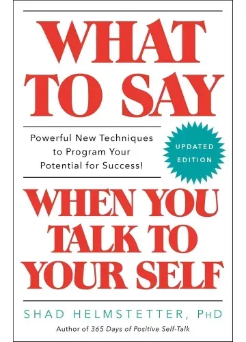 What to Say When You Talk to Your Self by Shad Helmstetter