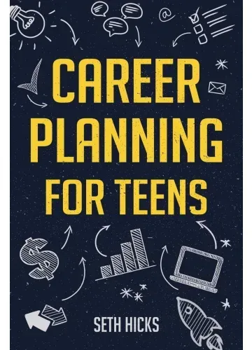 Career Planning for Teens by Seth Hicks