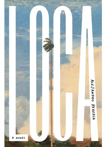 Loca: A Novel by Alejandro Heredia