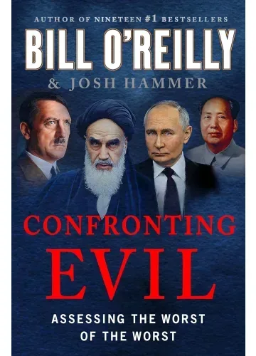 Confronting Evil: Assessing the Worst of the Worst by Bill O'Reilly & Josh Hammer