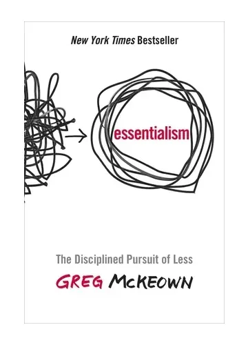 Essentialism: The Disciplined Pursuit of Less by Greg McKeown