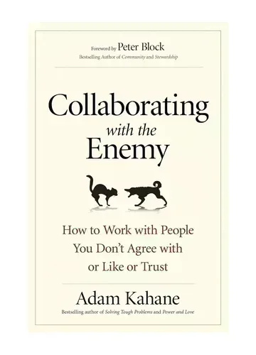 Collaborating with the Enemy by Adam Kahane