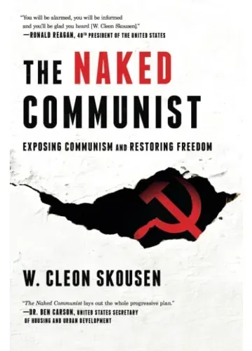 The Naked Communist: Exposing Communism and Restoring Freedom by W. Cleon Skousen