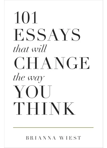 101 Essays That Will Change The Way You Think by Brianna Wiest