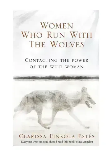 Women Who Run With The Wolves by Clarissa Pinkola Estes