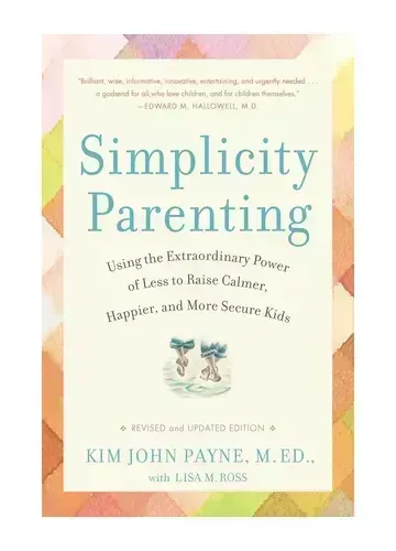 Simplicity Parenting by Kim John Payne & Lisa M. Ross