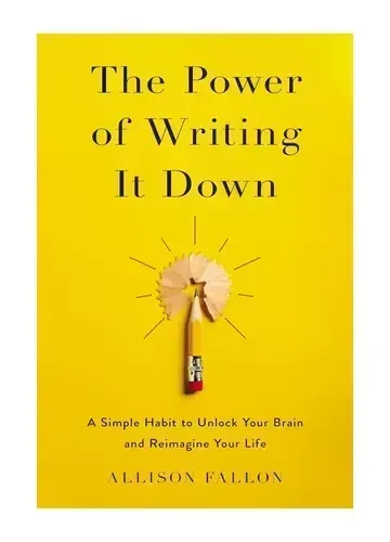The Power of Writing It Down by Allison Fallon