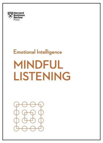 Mindful Listening (HBR Emotional Intelligence Series) by Harvard Business Review, Jack Zenger, Rasmus Hougaard, Jacqueline Carter, Peter Bregman