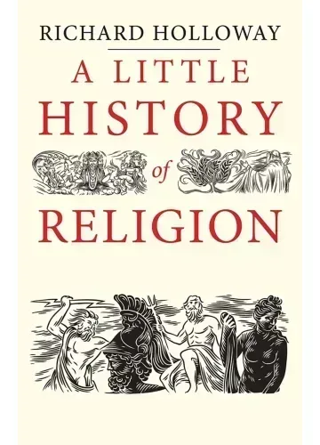 A Little History of Religion by Richard Holloway
