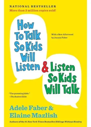 How to Talk So Kids Will Listen & Listen So Kids Will Talk by Adele Faber and Elaine Mazlish