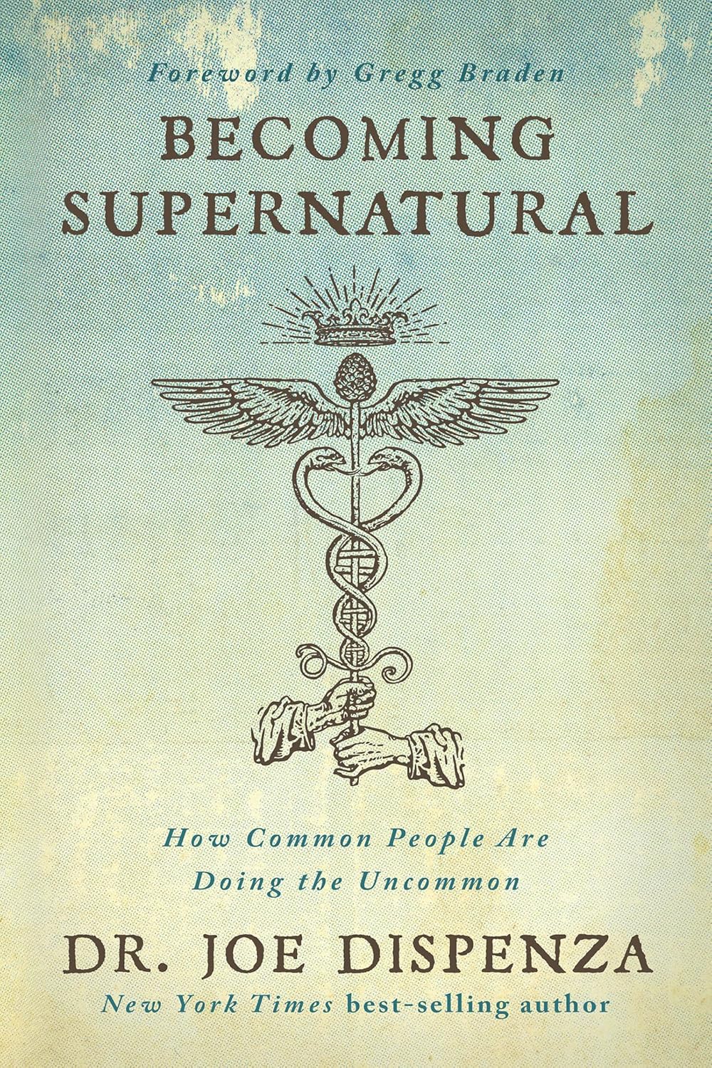 Becoming Supernatural: How Common People are Doing the Uncommon by Dr. Joe Dispenza