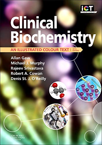 Clinical Biochemistry: An Illustrated Colour Text by Allan Gaw MD PhD FRCPath FFPM PGCertMedEd, Michael Murphy MA MD FRCP FRCPath, Rajeev Srivastava MS FRCS FRCPath, Robert A. Cowan BSc PhD, Denis St. J. O'Reilly MSc MD FRCP FRCPath