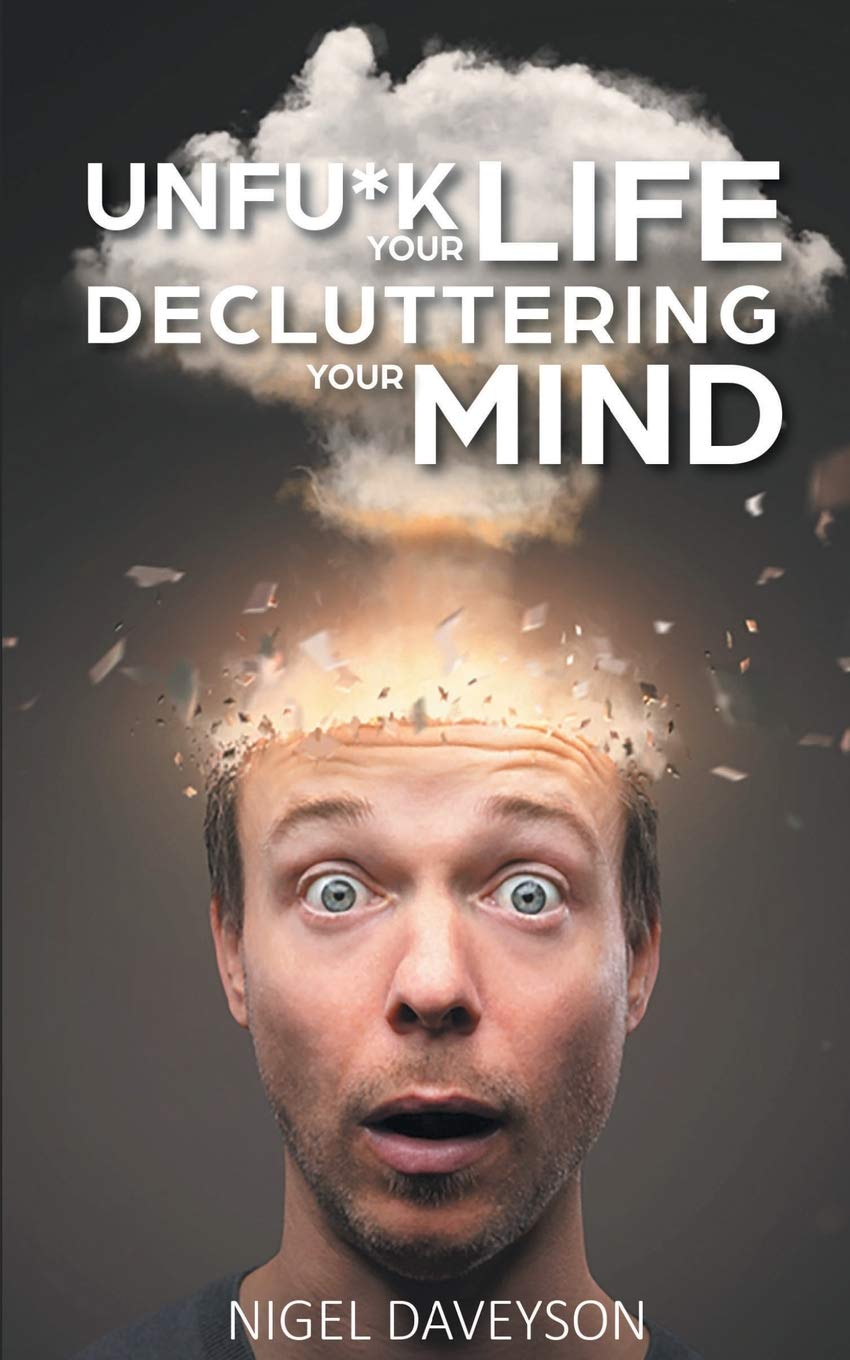 Unfu*k Your Life Decluttering Your Mind by NIGEL DAVEYSON