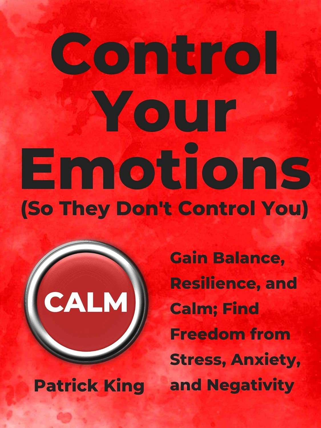 Control Your Emotions by Patrick King