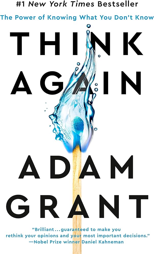 Think Again: The Power of Knowing What You Don't Know by Adam Grant