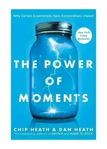 The Power of Moments by Chip Heath & Dan Heath