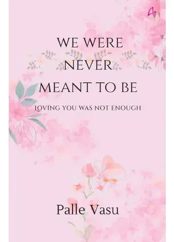 We Were Never Meant To Be: Loving You Was Not Enough by Palle Vasu