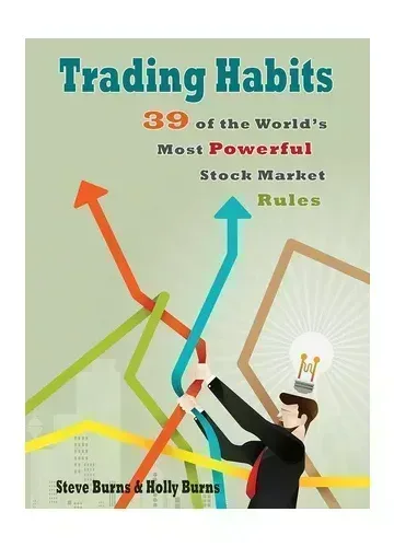 Trading Habits: 39 of the World's Most Powerful Stock Market Rules by Steve Burns