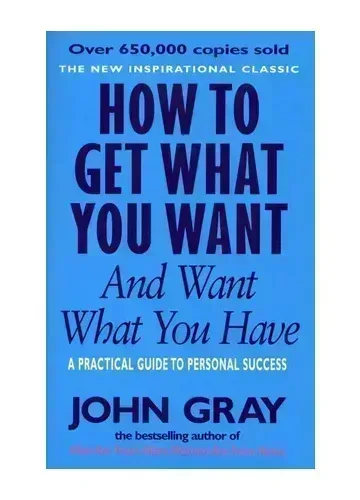How To Get What You Want by John Gray