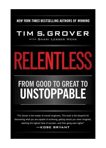 Relentless: From Good to Great to Unstoppable by Tim S. Grover