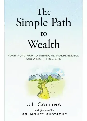 The Simple Path to Wealth by JL Collins
