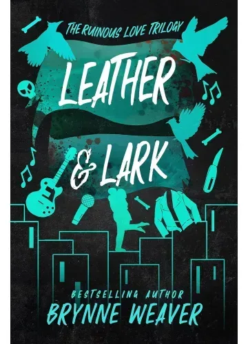 Leather & Lark (The Ruinous Love Trilogy, #2) by Brynne Weaver
