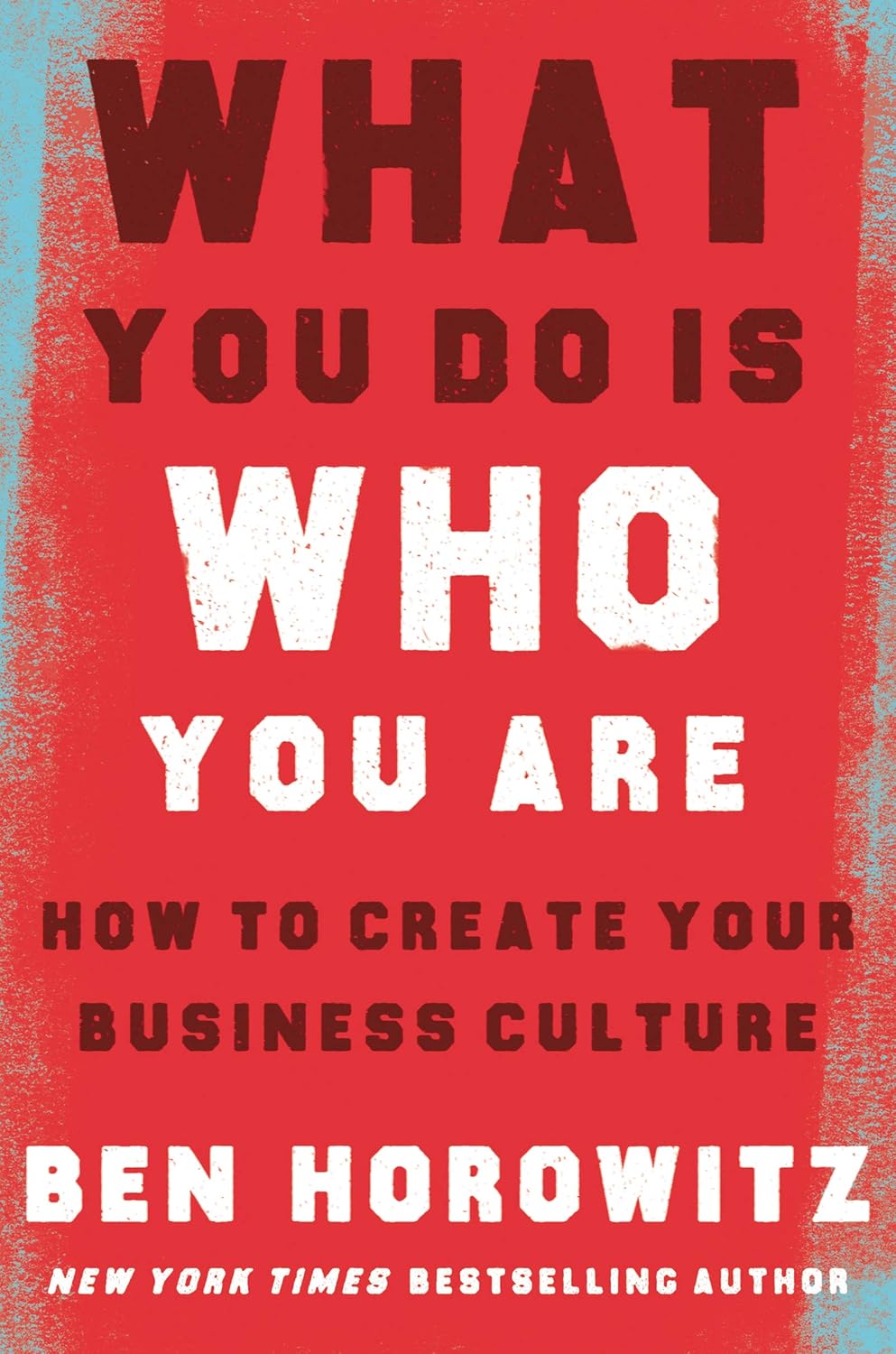 What You Do Is Who You Are by Ben Horowitz