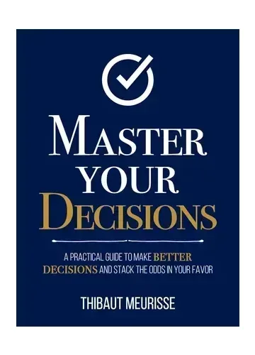 Master Your Decisions by Thibaut Meurisse