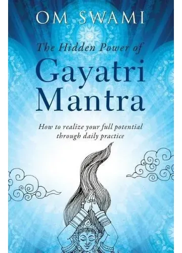The Hidden Power of Gayatri Mantra by Om Swami