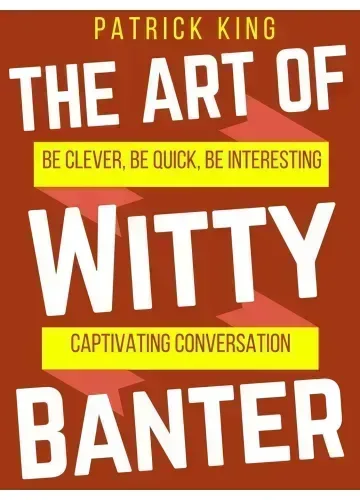 The Art of Witty Banter by Patrick King