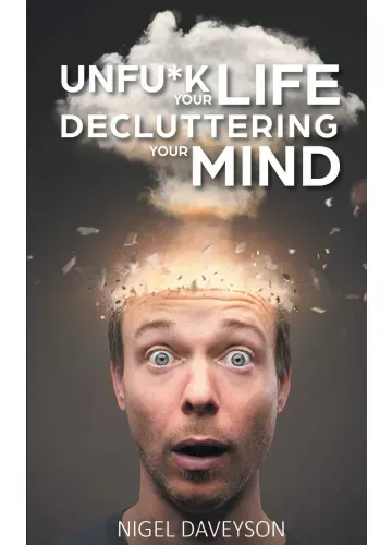 Unfu*k Your Life Decluttering Your Mind by NIGEL DAVEYSON