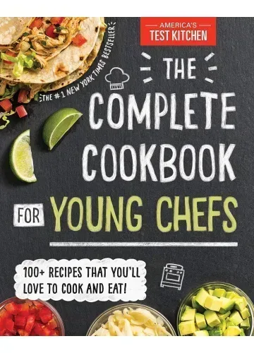 The Complete Cookbook for Young Chefs: 100+ Recipes that You'll Love to Cook and Eat by America’s Test Kitchen Kids