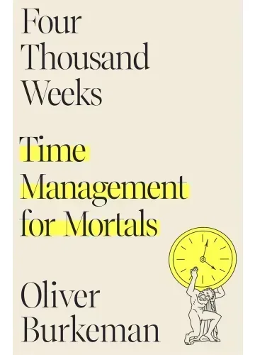 Four Thousand Weeks by Oliver Burkeman