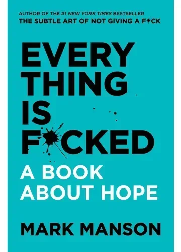 Everything Is F*cked: A Book About Hope by Mark Manson