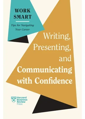 Writing, Presenting, and Communicating with Confidence (HBR Work Smart Series) by Harvard Business Review, Charles Duhigg, Amy Gallo, Elainy Mata, Joel Schwartzberg