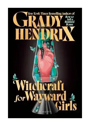 Witchcraft for Wayward Girls by Grady Hendrix