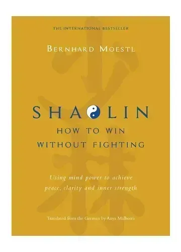 Shaolin: How to Win Without Fighting by Bernhard Moestl