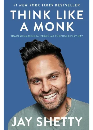 Think Like a Monk: Train Your Mind for Peace and Purpose Every Day by Jay Shetty