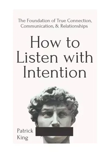How to Listen with Intention by Patrick King