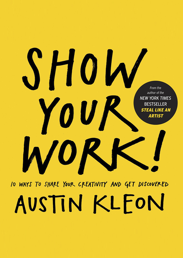 Show Your Work! by Austin Kleon