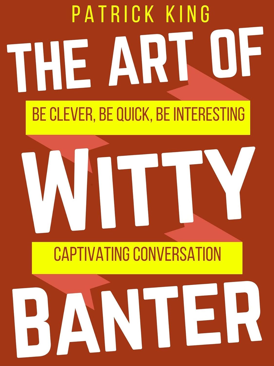 The Art of Witty Banter by Patrick King