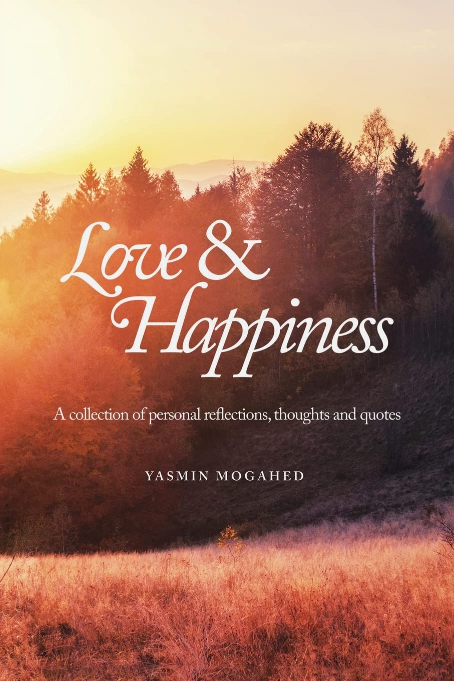Love & Happiness: A collection of personal reflections and quotes by Yasmin Mogahed
