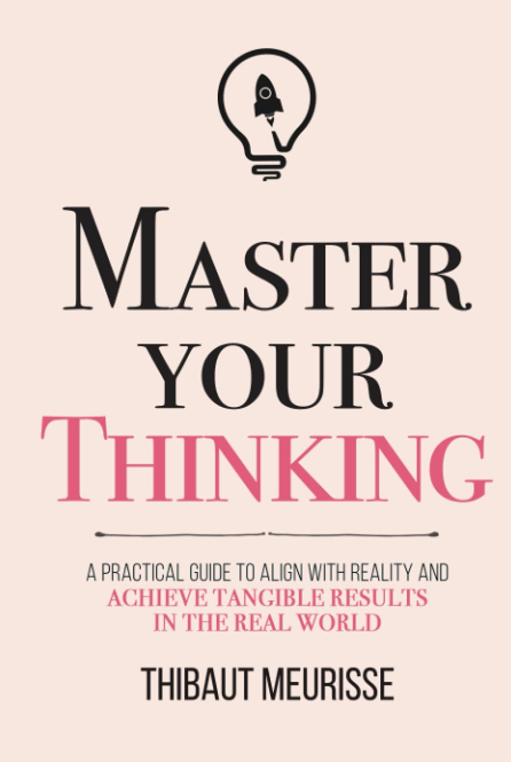 Master Your Thinking by Thibaut Meurisse (Author), Kerry J Donovan (Editor)
